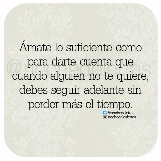 nochedeletras's tweet photo. Ámate lo suficiente como para darte cuenta que cuando alguien no te quiere, debes seguir adelante.. #Nochedelasletras http://t.co/7NKgbIFlGc