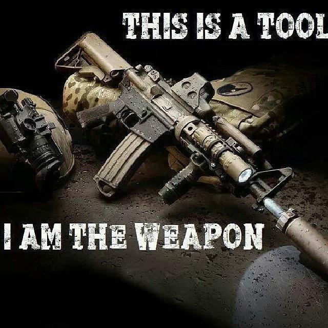 My firearm is a tool. I am the weapon.