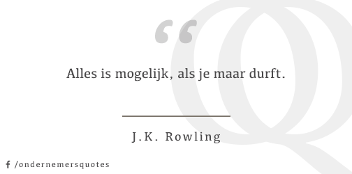 Alles is mogelijk, als je maar durft. - J.K. Rowling #ondernemersquotes #mkb #zzp #ondernemer #quote