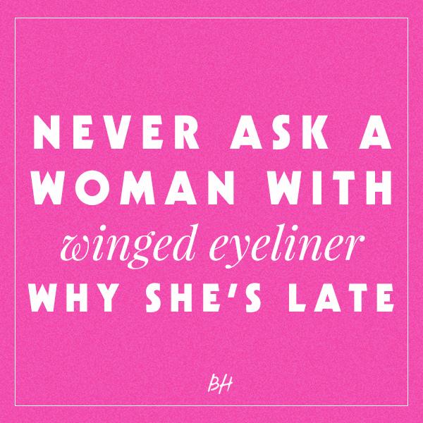 Real Techniques on Twitter: "#QOTD RT @ArdenClinic: Never ask a with winged eyeliner why she's late! #bbloggers #quotes #makeup http://t.co/R74pnG3q18" / Twitter