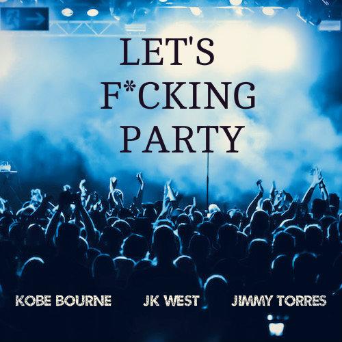 Kobe Bourne, JK West & Jimmy Torres – Let’s Fucking Party (Original Mix)