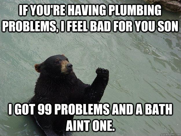 ClickFixIn's tweet image. We&apos;re here for you. Feel sad for the bear with 99 Problems! #plumber Order now clickfix.in/order