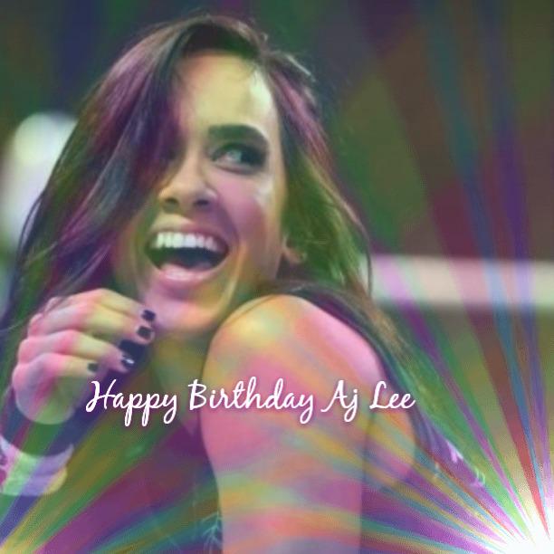 Happy Birthday to the beautiful Aj Lee!   