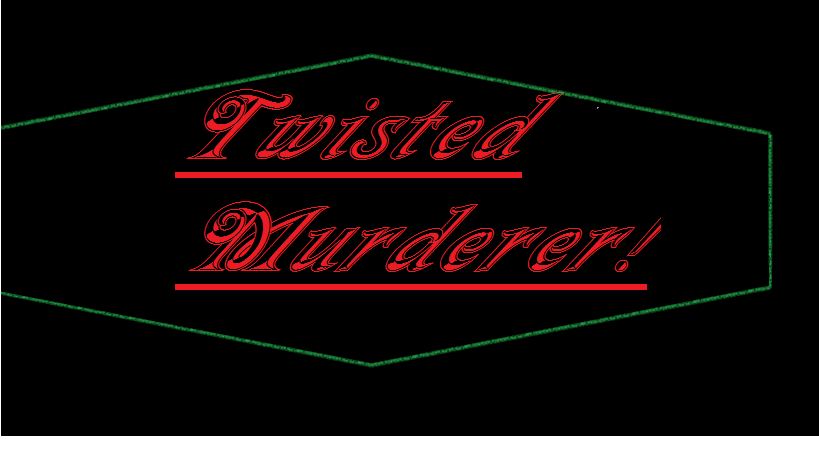 If you want to copy this picture for the twisted murderer entry just like my twitter and i will send it to you!