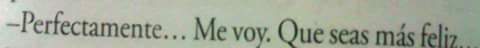 Adiós,  y que seas  más feliz.