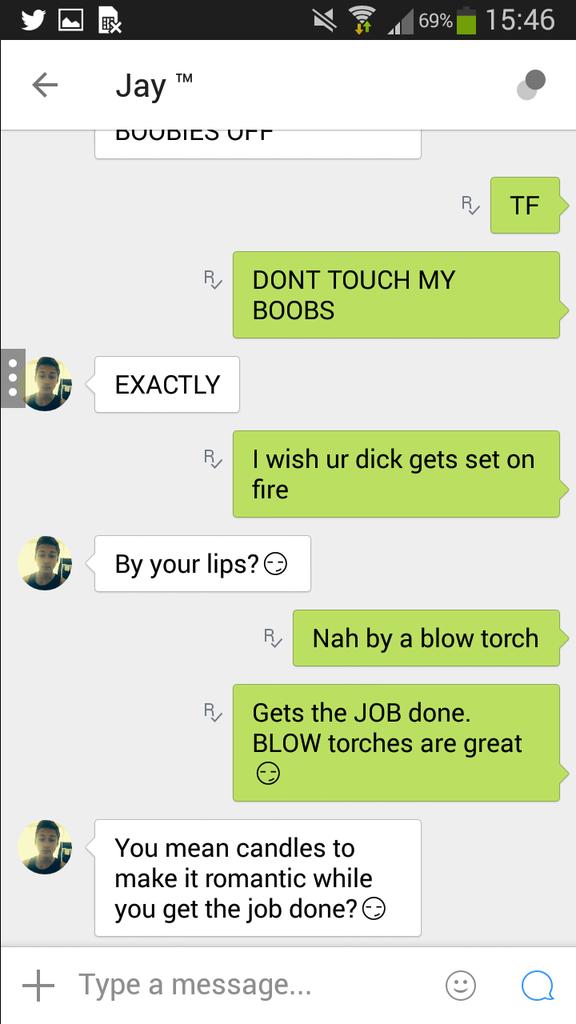 // he wants to cut my boobs off so I'm gonna set fire to his dick