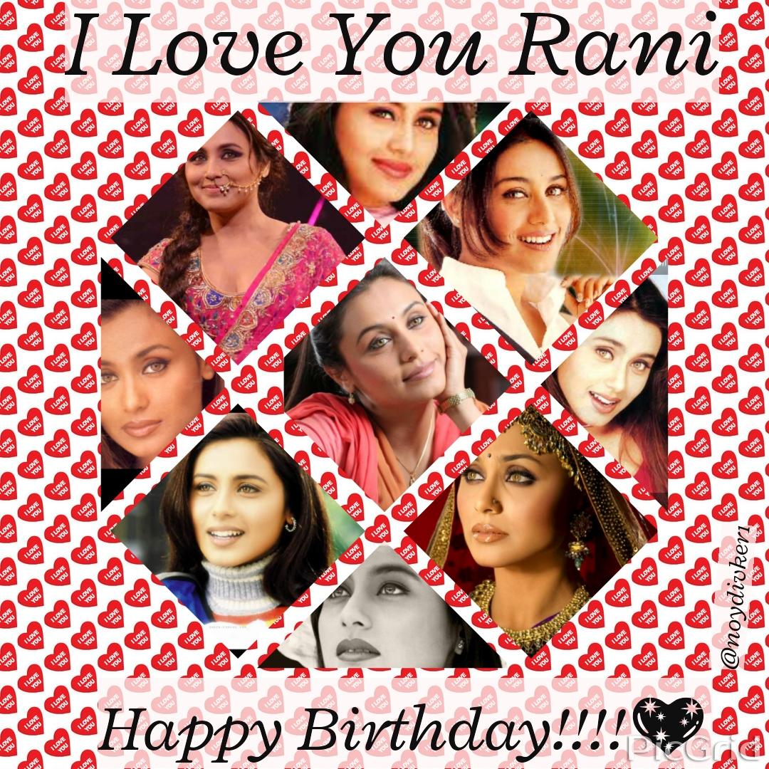 Happy birthday for the only one Rani mukerji chopra 
I LOVE YOU      
