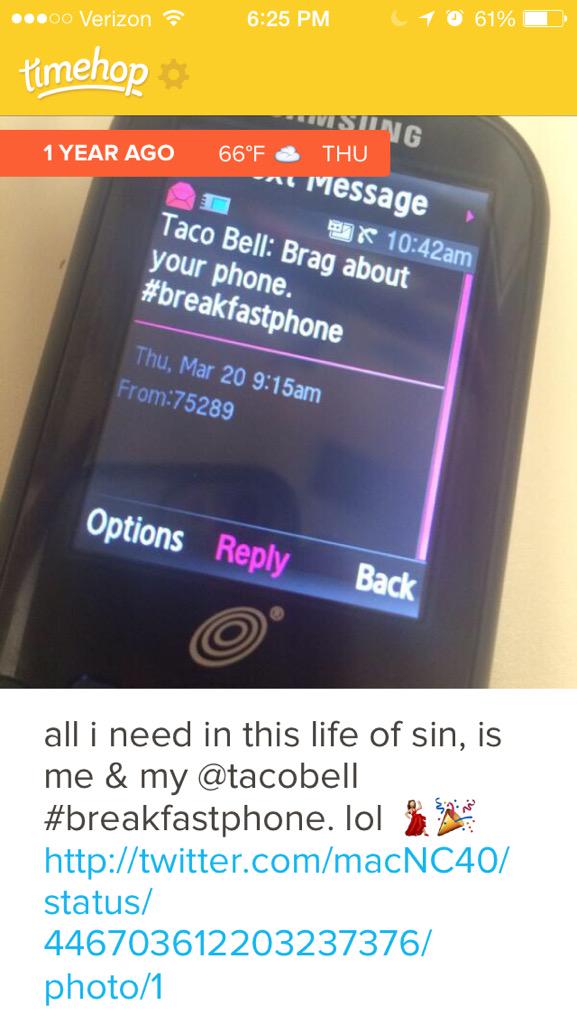 macNC40's tweet photo. a year ago today, i got a #breakfastphone from @tacobell. #memories #wakeuplivemàs http://t.co/JDr0Vaq1El