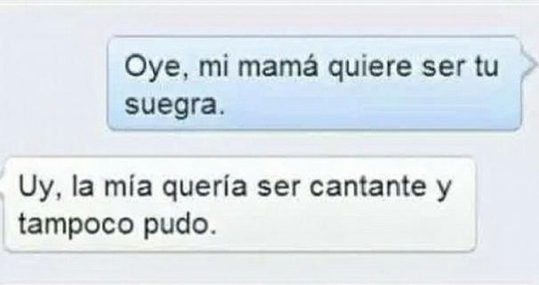 Mi madre quiere ser tu suegra...