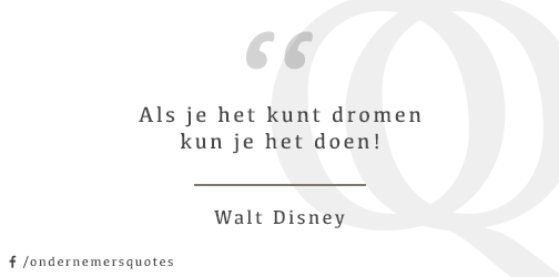 Als je het kunt dromen kun je het doen! - Walt Disney #ondernemersquotes #mkb #zzp #ondernemer #quote