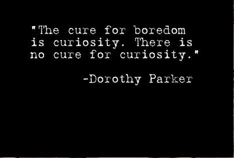 Curiosity - there is no cure!