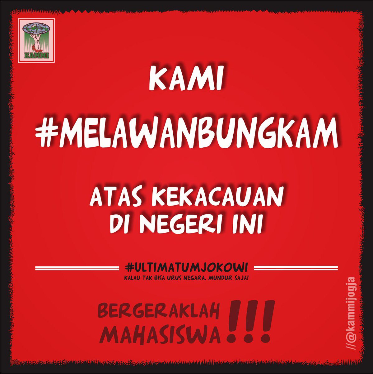 kami #MelawanBungkam atas kekacauan di Negeri ini.
Bergeraklah Mahasiswa !! Bergeraklah Masyarakat!!
#UltimatumJokowi