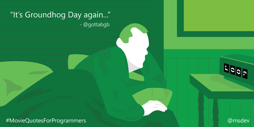 msdev's tweet photo. Today's #MovieQuotesforProgrammers is brought to you by @gottabgb. #GroundhogDay http://t.co/ATwcw4ihd8