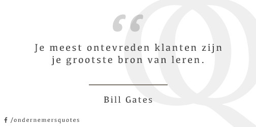 Je meest ontevreden klanten zijn je grootste bron van leren. - Bill Gates #ondernemersquotes #mkb #zzp #ondernemer