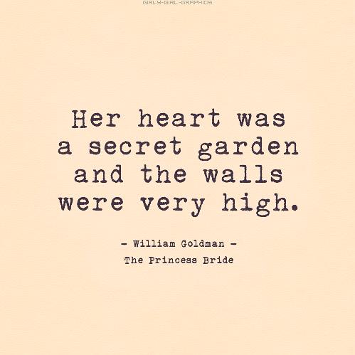 SidikMiah's tweet photo. “Her heart was a secret garden and the walls were very high.” (William Goldman, The Princess Bride) http://t.co/BKHSp2d0Il