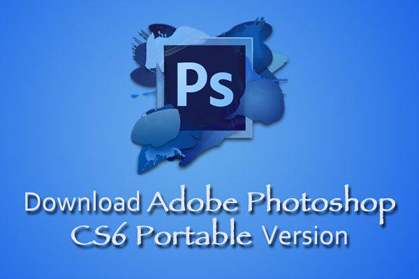 adobe photoshop cs6 portable full adobe photoshop cs6 portable full
