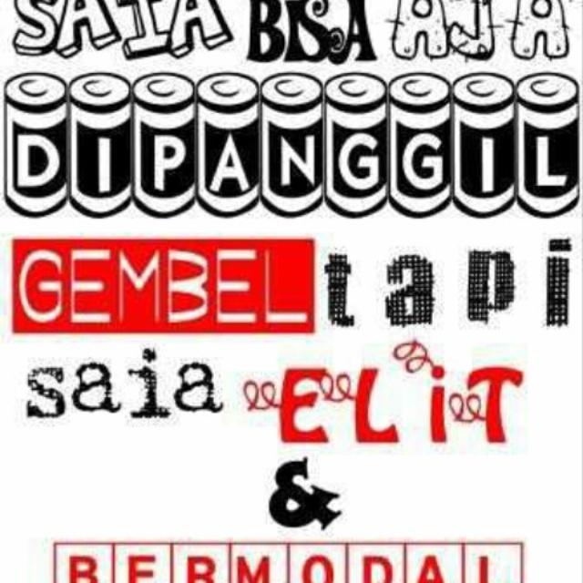 Saya bisa aja d panggil gembel tp saya elit &amp; brmodal 
\m/