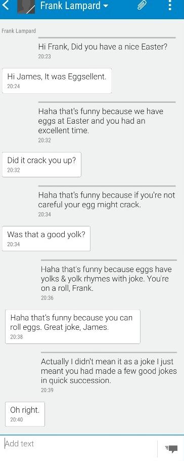 Frank Lampard has just been telling me some really good Easter jokes. They're funny because today is Easter Sunday.