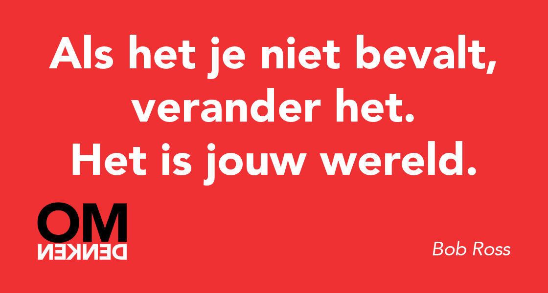 Omdenken's tweet photo. Als het je niet bevalt, verander het. Het is jouw wereld. (Bob Ross) http://t.co/LYlgYJAeYU
