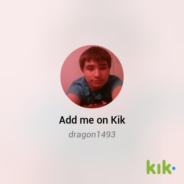 Hey! I'm on #Kik - my username is 'dragon1493' kik.me/dragon1493