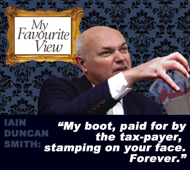MyFavouriteView's tweet photo. Today's #MyFavouriteView is brought to you by real life cartoon super villain #IainDuncanSmith. #IDS #DWP #Tory http://t.co/kFlawtWsim