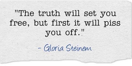 \"The truth will set you free - but first it will piss you off.\" Happy Birthday, Gloria Steinem 