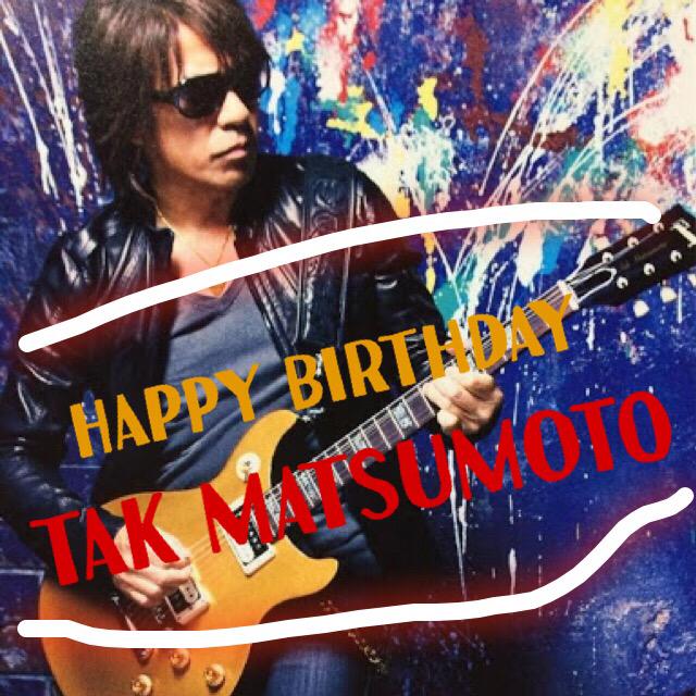  Happy Birthday
TAK Matsumoto.                           