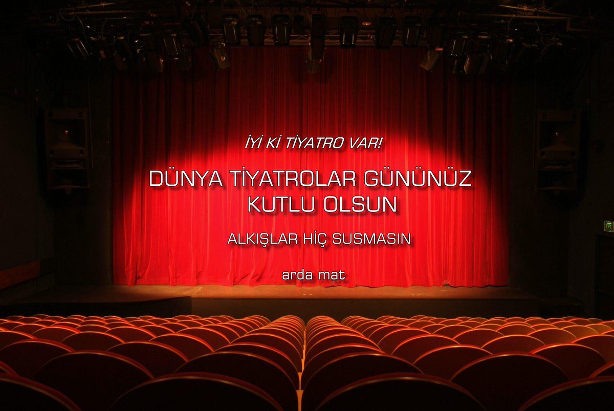DÜNYA TİYATROLAR GÜNÜNÜZ KUTLU OLSUN, ALKIŞLAR HİÇ SUSMASIN