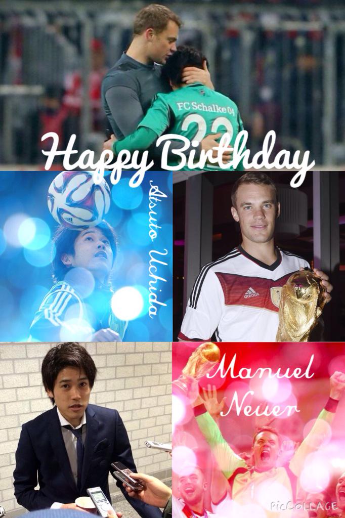 HAPPY BIRTHDAY ATSUTO UCHIDA AND MANUEL NEUER            I wish both of you guys the best I LOVE YOU  