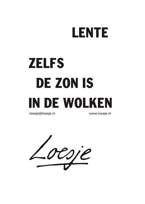 **lente
zelfs de zon is in de wolken**
#Loesje