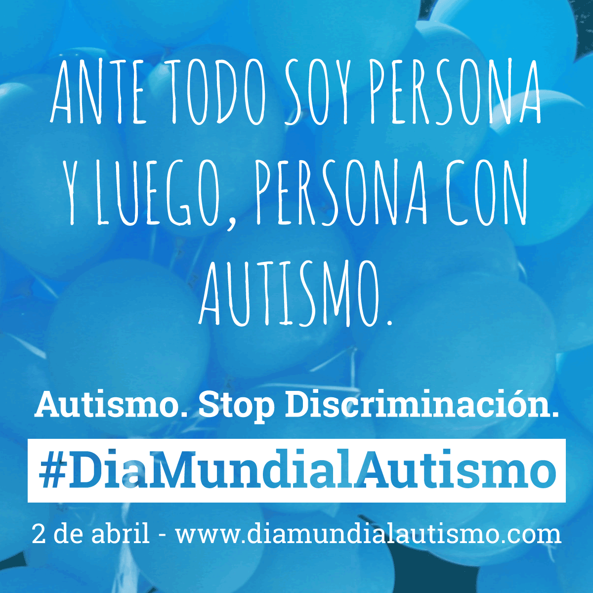 "Ante todo soy persona y luego, persona con Autismo"
CAMPAÑA #DÍAMUNDIALAUTISMO   diamundialautismo.com