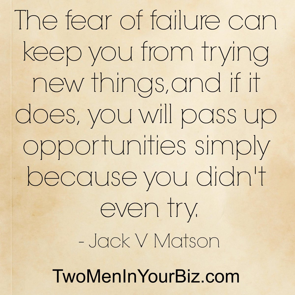jstorres's tweet image. "The fear of failure can keep you from trying new things, and if it does..." Jack V. Matson  ow.ly/Klsf0