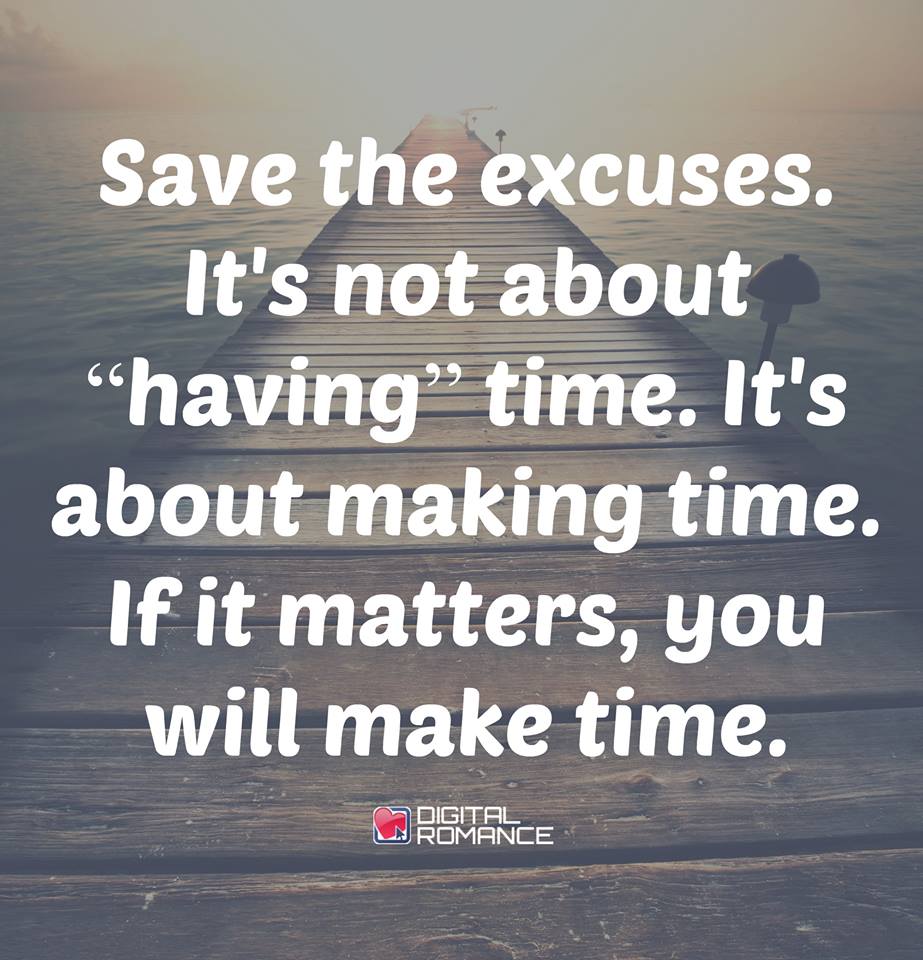 digital_romance's tweet photo. Save the excuses. It's not about "having" time. It's about making time... #time #relationshis #quotes http://t.co/PXTtZInoOQ