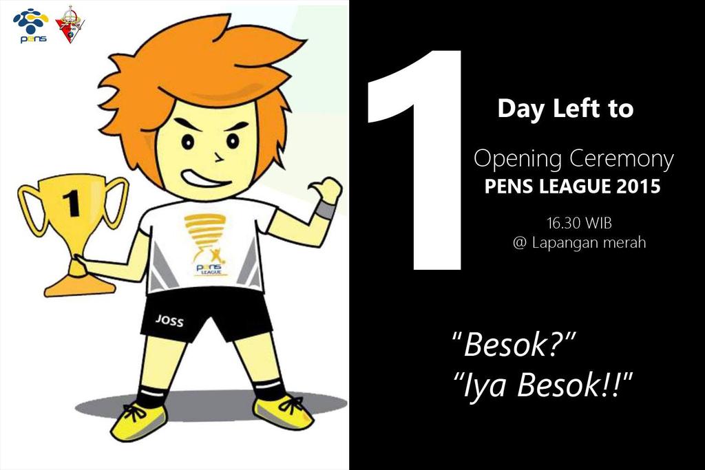 1 Day Left to
"OPENING CEREMONY PENS LEAGUE 2015"

<a href="/HimaMMB_PENS/">HIMA MMB PENS</a> <a href="/BSOSPE/">Official HIMA ENERGI</a> @CE_EEPIS <a href="/ENTcrews/">EEPIS News&Netw Team</a>