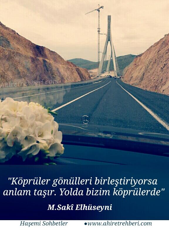 "Köprüler gönülleri birleştiriyorsa anlam taşır. Yolda bizim köprülerde"

— <a href="/HasemiErol/">Muhammed Sâqî Elhuseyni</a>