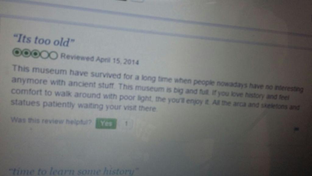 Someone is complaining on Trip Advisor that a museum is full of old stuff. I give up.