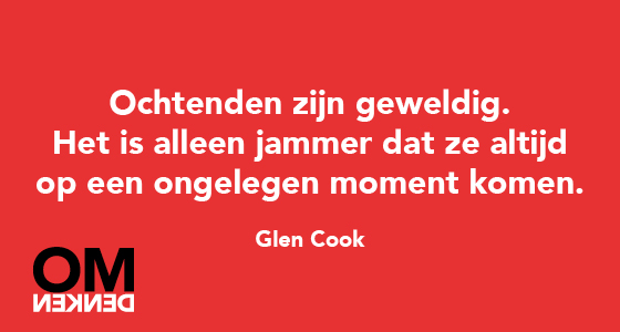Omdenken's tweet photo. Ochtenden zijn geweldig. Het is alleen jammer dat ze altijd op een ongelegen moment komen. (Glen Cook) http://t.co/5ypyPqWd28