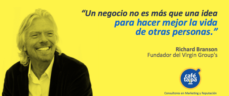 CafeTaipa's tweet photo. "Un #negocio no es más que una idea para hacer mejor la vida de otras personas." - @richardbranson. http://t.co/8099OyOw5S