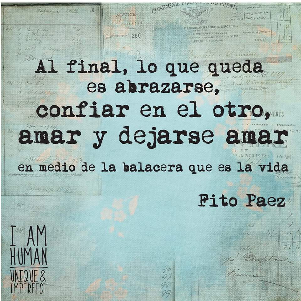 "Al final lo que queda es abrazarse, confiar en el otro, amar y dejarse amar..." #FitoPaez