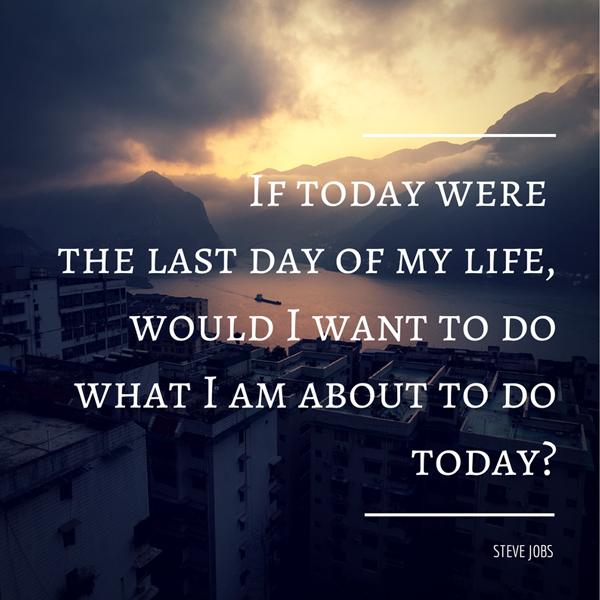Hr Quote If Today Were The Last Day Of My Life Would I Want To Do What I Am About To Do Today Steve Jobs Http T Co Jieyidbs4u