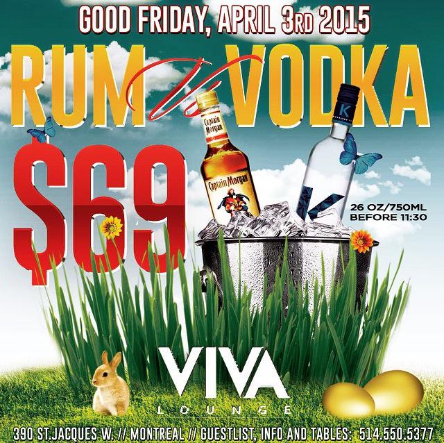 Good Friday April 3rd NOT TO BE MISSED!Rum Vs Vodka, Bottles only 70$ before 11:30pm &amp; Open bar for ladies before 12!