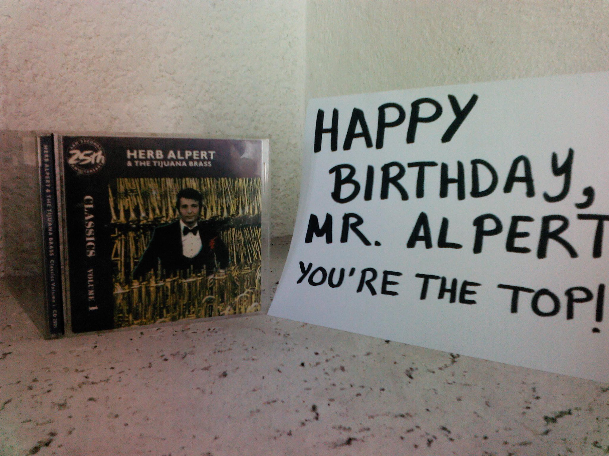  Happy Birthday, and many happy returns, Mr. Herb Alpert!  I\m your # 1 fan down in Mexico. Greetings! 