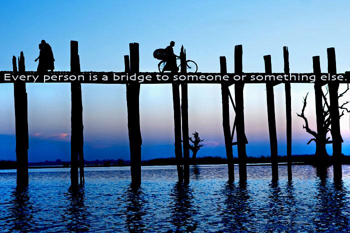 "Every person is a bridge to someone or something else" ~ #leadership #quotes #networking