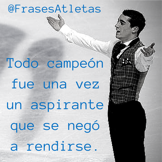 FrasesAtletas's tweet photo. Todo campeón fue una vez un aspirante que se negó a rendirse. @javierfernandez http://t.co/HCEhOv0o8i