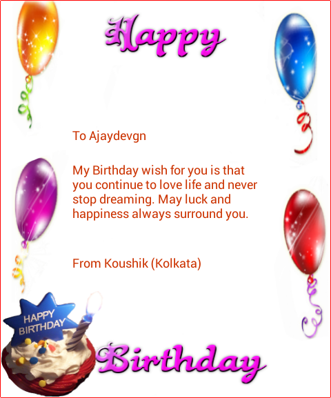  < Happy Birthday Ajay Devgn > Best Wishes & lots of Love 
From  Your Kolkata Fans  