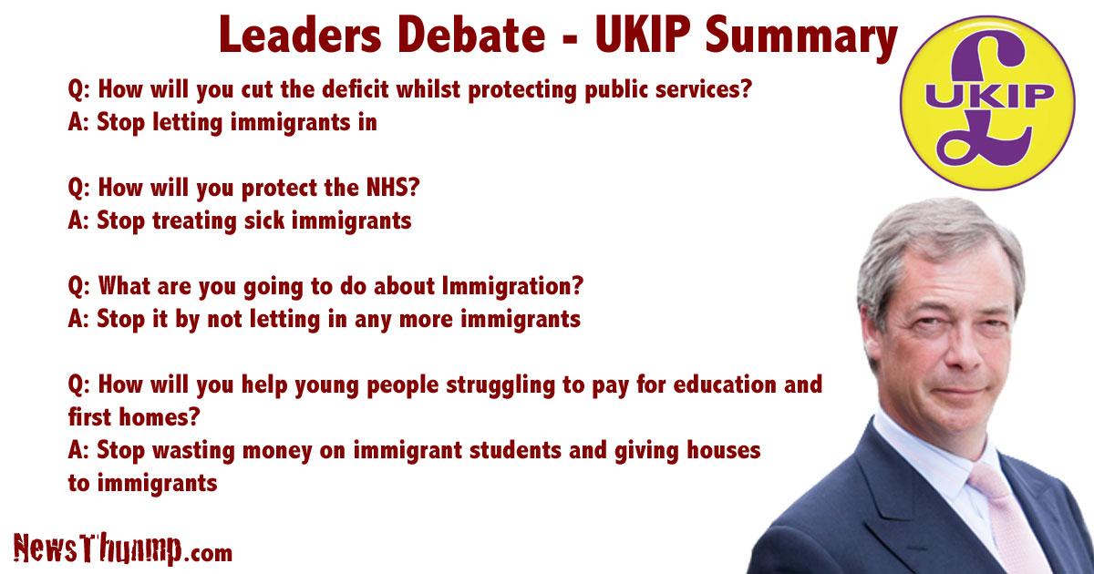 newsthump's tweet image. A quick summary for anyone wondering how Nigel Farage answered the non-immigration questions tonight #LeadersDebate