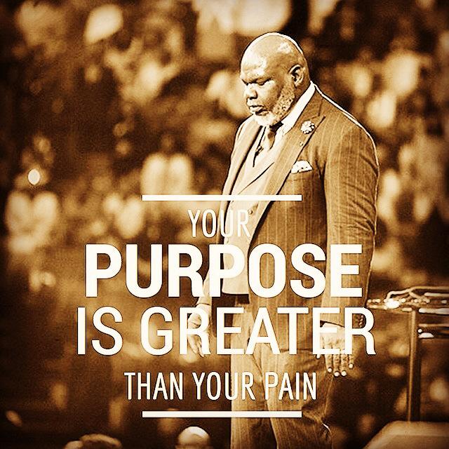TD Jakes On Twitter Your PURPOSE Is GREATER Than Your Pain Http Impressive Td Jakes Pain Full Quotes TD Jakes On Twitter Your PURPOSE Is GREATER Than Your Pain Http Impressive Td Jakes Pain Full Quotes