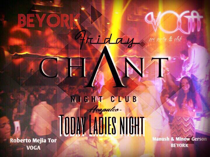 ntrosdf's tweet photo. #CHANT #acapulco 
#FRIDAY 
LADIES NIGHT 
LINE UP 
Roberto Mejia Tor #vogasur 
Manush &amp; Minow Gerson #BEYORK http://t.co/lKKKzad16U