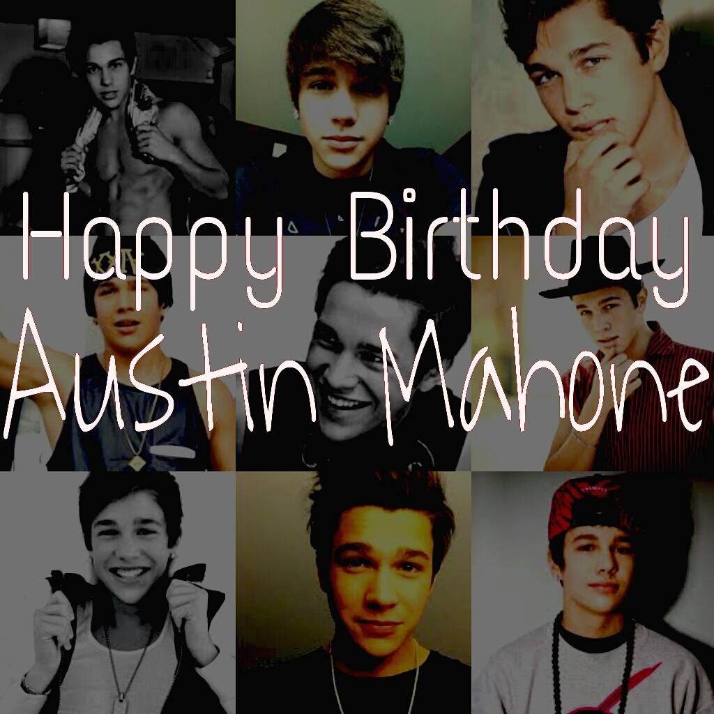  HAPPY BIRTHDAY AUSTIN MAHONE!!! Hope you have the best day!!       