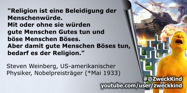 ZweckKind's tweet photo. "#Religion ist eine Beleidigung der #Menschenwürde. Mit oder ohne ... 
#Glaubensmafia #Religioten #StevenWeinberg http://t.co/O84EOB9jRo
